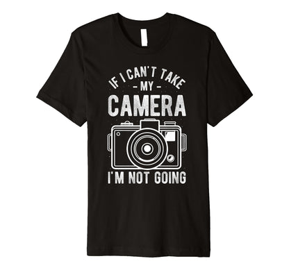 If I Cant Take My Camera Im Not T-Shirt - Aesthetic Graphic Men Women - T-Shirt, Sweatshirt, Hoodie