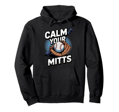 Calm Your Mitts Funny Baseball Players And Hoodie - Novelty Apparel Unisex - T-Shirt, Sweatshirt, Hoodie