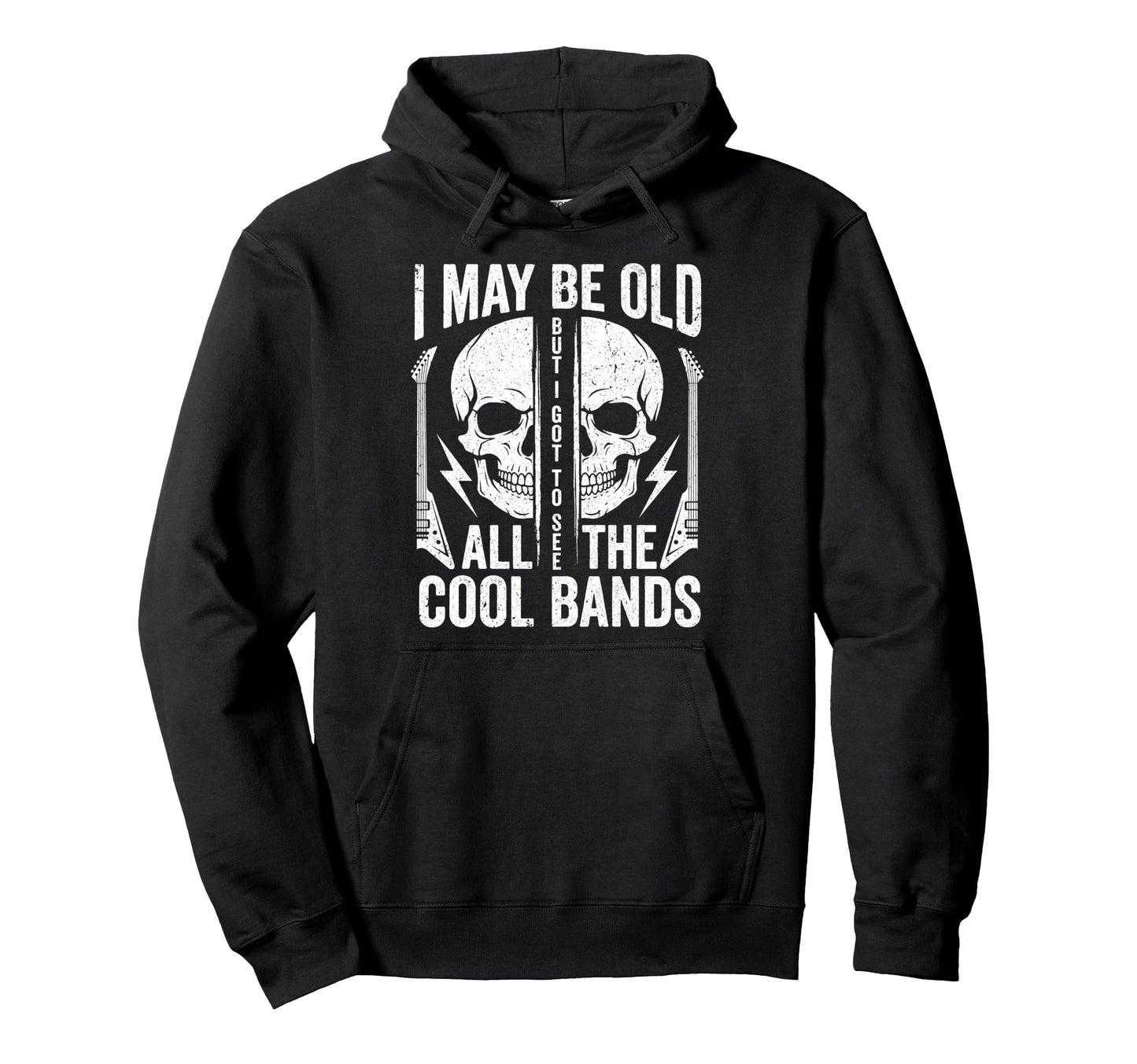 I May Be Old But I Got To See All Bands Hoodie - Trendy Graphic for Adults - T-Shirt, Sweatshirt, Hoodie