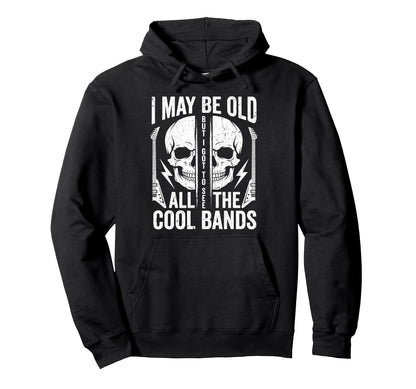 I May Be Old But I Got To See All Bands Hoodie - Trendy Graphic for Adults - T-Shirt, Sweatshirt, Hoodie