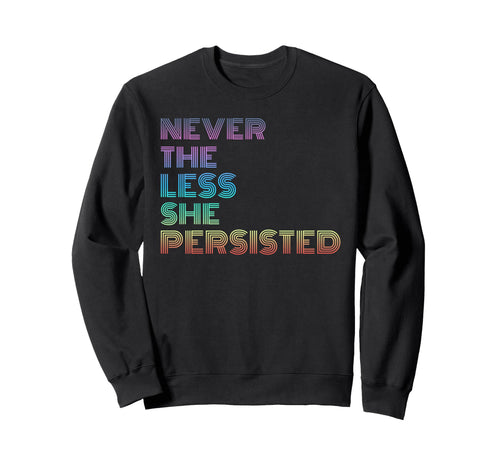 Nevertheless She Persisted Rainbow Sweatshirt - Graphic Print Men Women - T-Shirt, Sweatshirt, Hoodie