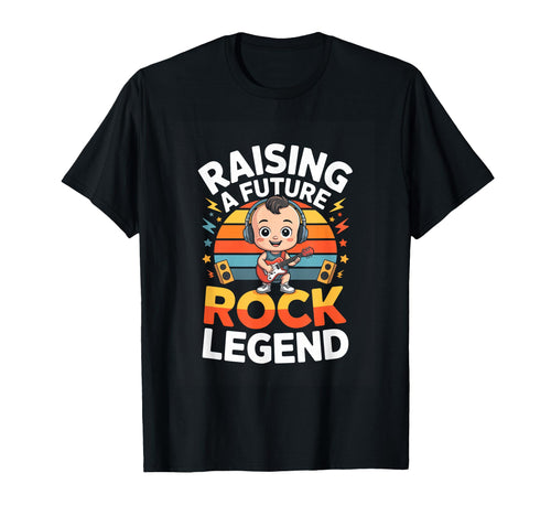 Raising Future Rock Legend Rock Music T-Shirt - Streetwear Style Unisex - T-Shirt, Sweatshirt, Hoodie