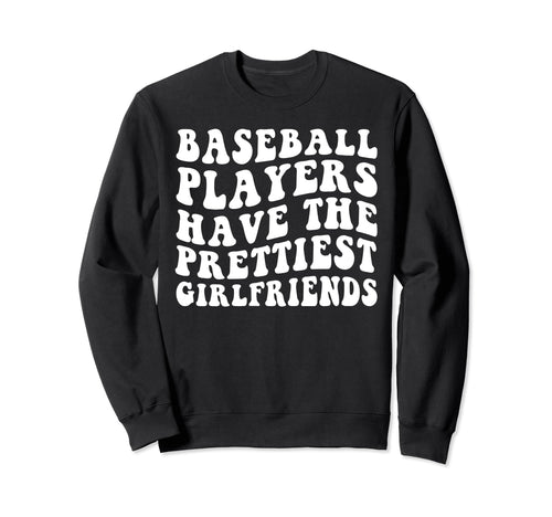 Baseball Players Have Prettiest Sweatshirt - Novelty Apparel Unisex - T-Shirt, Sweatshirt, Hoodie
