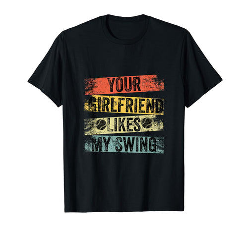 Funny Qoute Your Girlfriend Likes My T-Shirt - Custom Art Print for Adults - T-Shirt, Sweatshirt, Hoodie