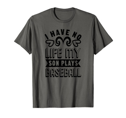 I Have No Life My Son Plays Baseball T-Shirt - Graphic Print for Adults - T-Shirt, Sweatshirt, Hoodie