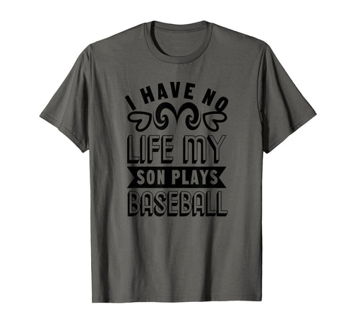 I Have No Life My Son Plays Baseball T-Shirt - Graphic Print for Adults - T-Shirt, Sweatshirt, Hoodie