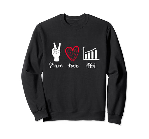 Behavior Analyst Gift Peace Love Sweatshirt - Fun Novelty Design Men Women - T-Shirt, Sweatshirt, Hoodie