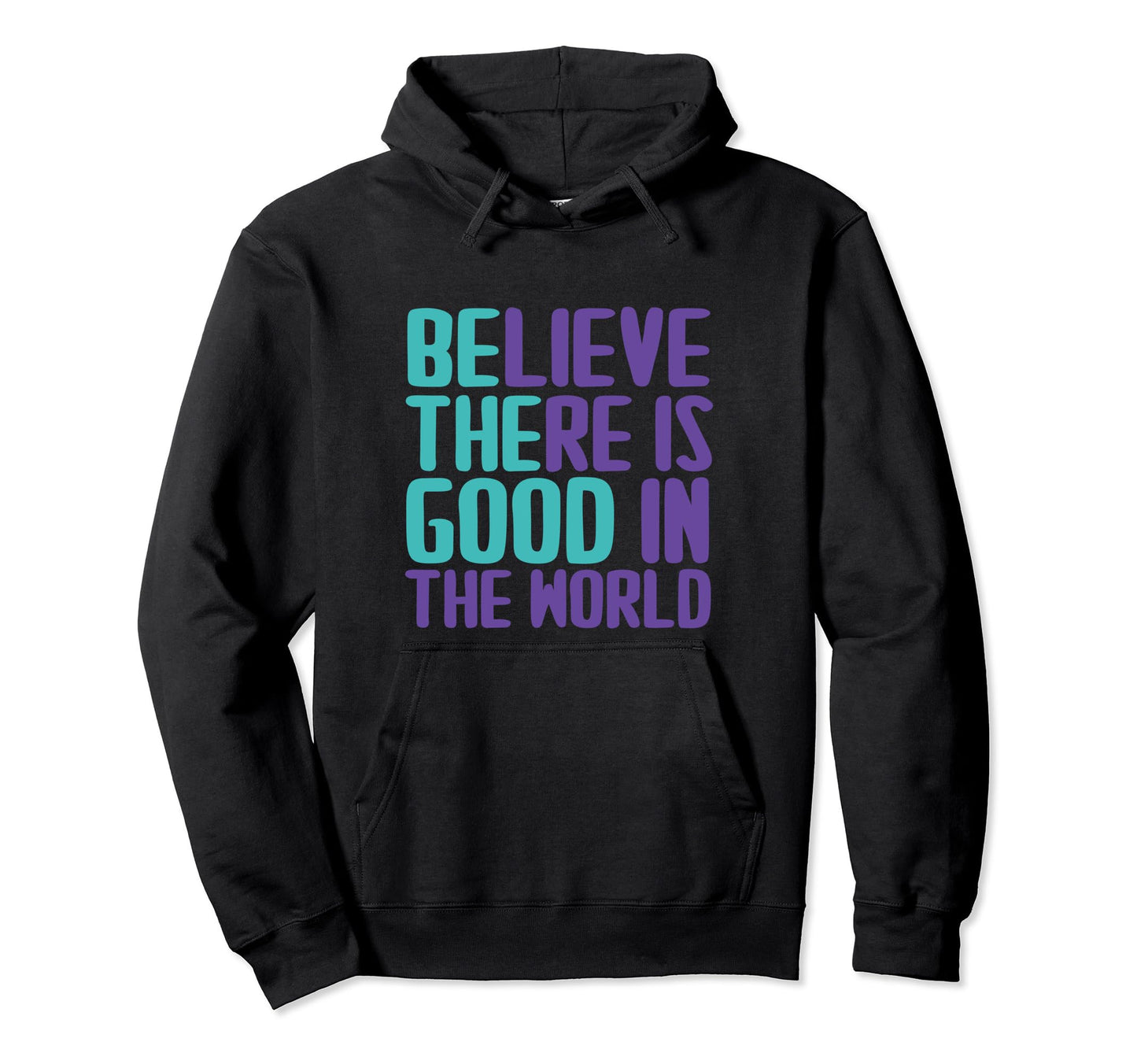 Believe There Is Good World Sign Good Hoodie - Novelty Apparel Men Women - T-Shirt, Sweatshirt, Hoodie