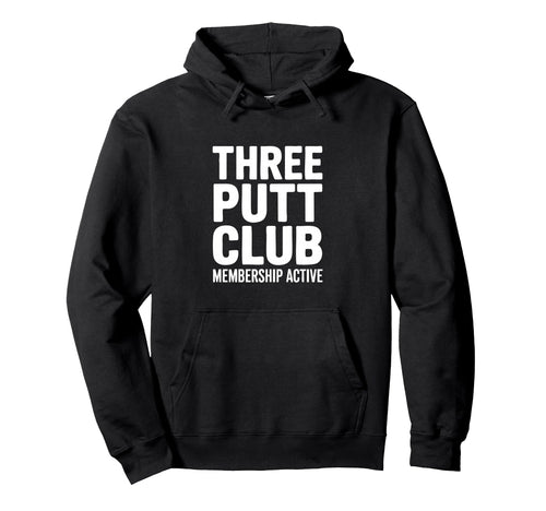 Three Putt Club Membership Active Golf Hoodie - Novelty Apparel Men Women - T-Shirt, Sweatshirt, Hoodie