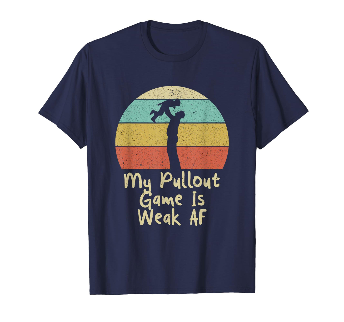My Pullout Game Is Weak Af Fathers T-Shirt - Novelty Apparel for Adults - T-Shirt, Sweatshirt, Hoodie