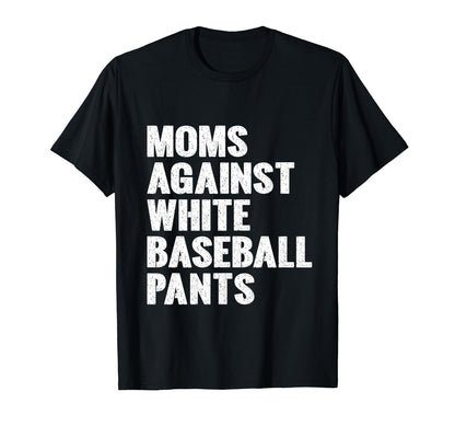 Moms Against White Baseball Pants Funny T-Shirt - Aesthetic Graphic Unisex - T-Shirt, Sweatshirt, Hoodie