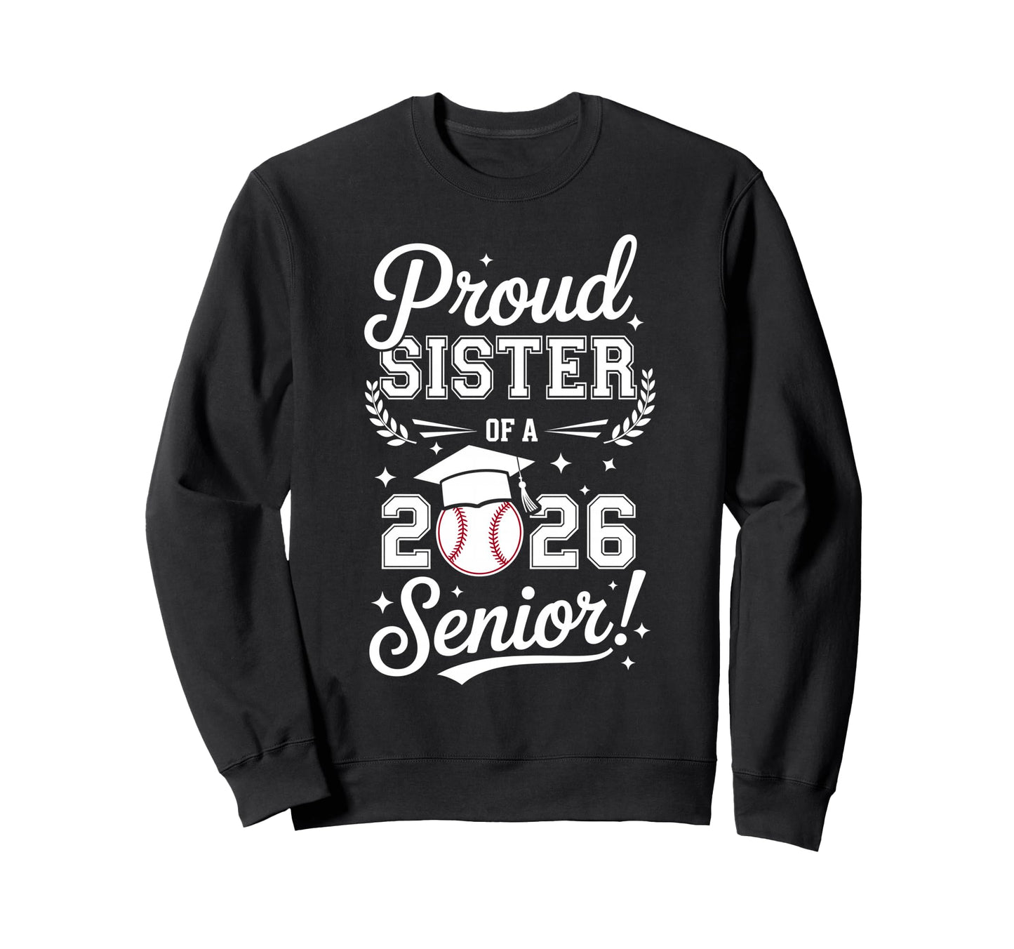 Proud Sister 2026 Senior Baseball Sweatshirt - Graphic Print for Adults - T-Shirt, Sweatshirt, Hoodie