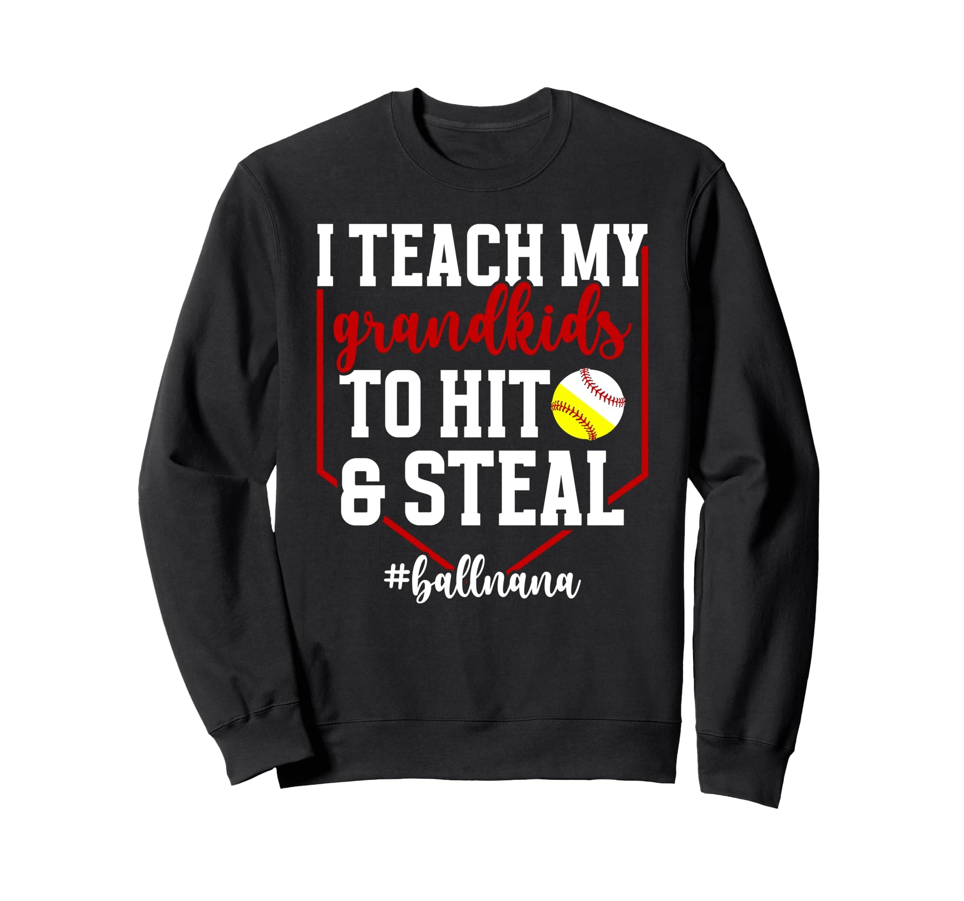 Ball Nana Funny Baseball Softball Sweatshirt - Graphic Print Men Women - T-Shirt, Sweatshirt, Hoodie
