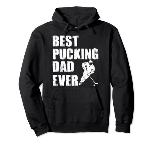 Hockey Dad Gift Funny Best Pucking Dad Ever Hoodie - Graphic Print Unisex - T-Shirt, Sweatshirt, Hoodie