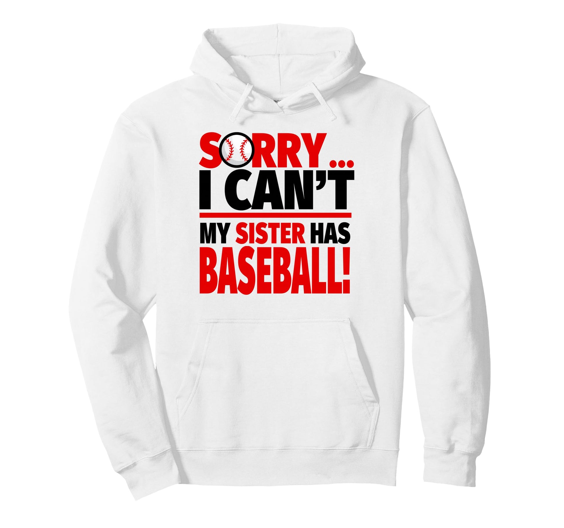 Sorry I Cant My Sister Has Baseball Hoodie - Graphic Print Men Women - T-Shirt, Sweatshirt, Hoodie