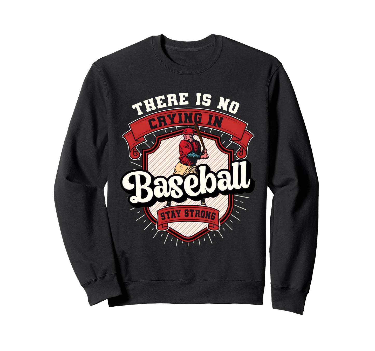 There Is No Crying Baseball Funny Sweatshirt - Fun Novelty Design Unisex - T-Shirt, Sweatshirt, Hoodie