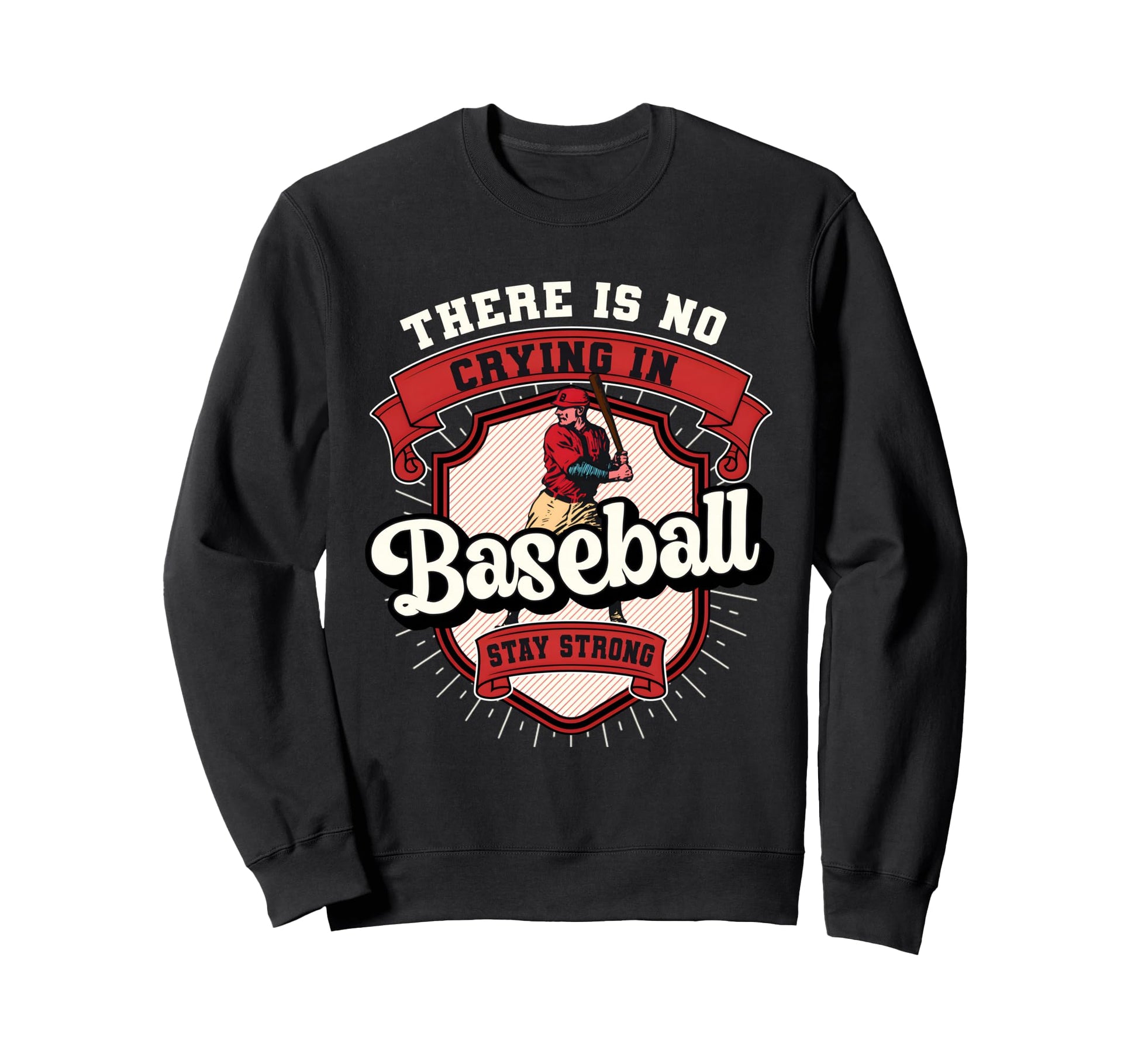 There Is No Crying Baseball Funny Sweatshirt - Fun Novelty Design Unisex - T-Shirt, Sweatshirt, Hoodie