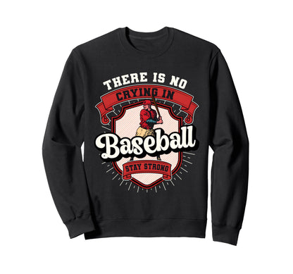 There Is No Crying Baseball Funny Sweatshirt - Fun Novelty Design Unisex - T-Shirt, Sweatshirt, Hoodie