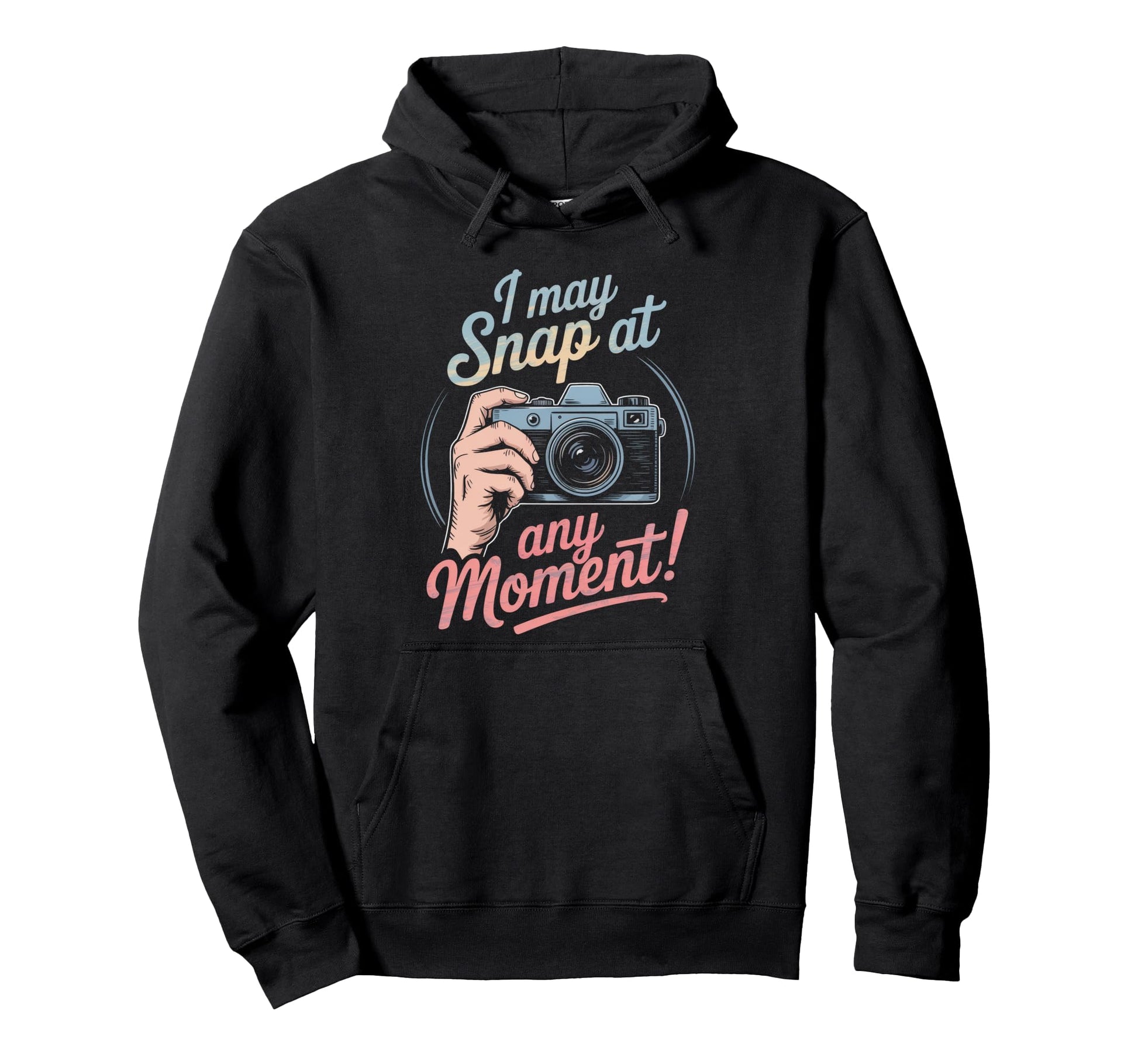 I May Snap Any Moment Funny Humorous Camera Hoodie - Novelty Apparel Unisex - T-Shirt, Sweatshirt, Hoodie