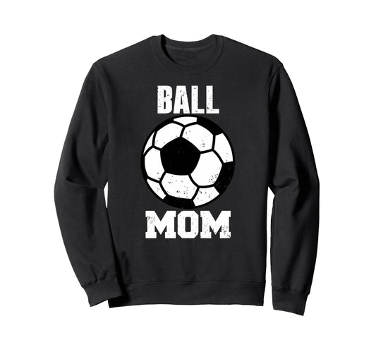 Ball Mom Funny Soccer Mom Gameday Sweatshirt - Unique Graphic for Adults - T-Shirt, Sweatshirt, Hoodie