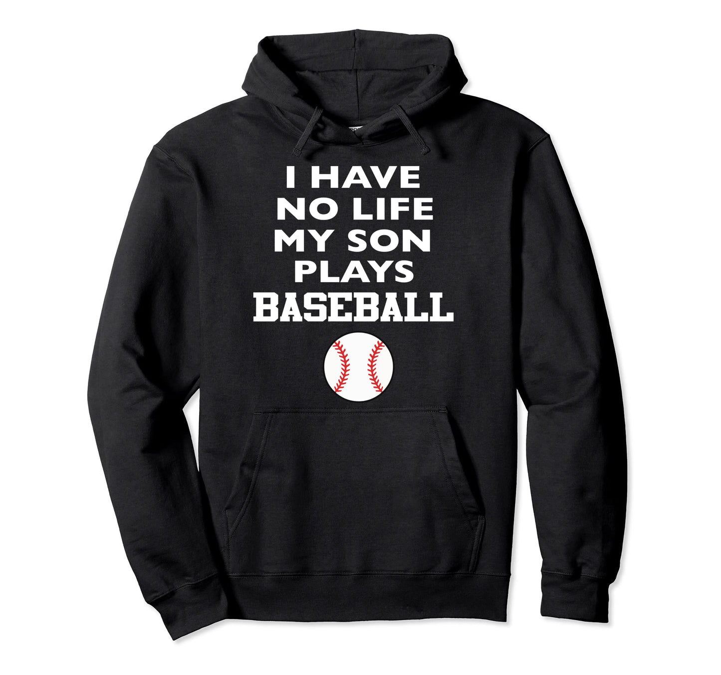 I Have No Life My Son Plays Baseball Hoodie - Novelty Apparel for Adults - T-Shirt, Sweatshirt, Hoodie