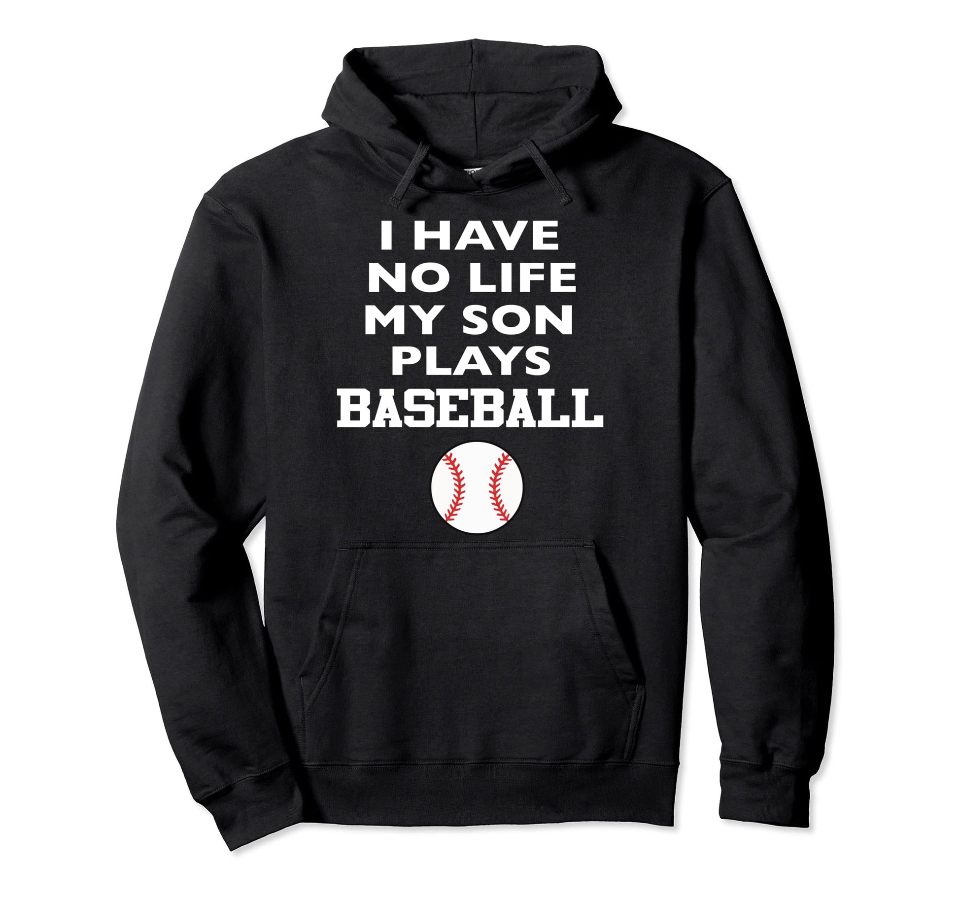 I Have No Life My Son Plays Baseball Hoodie - Novelty Apparel for Adults - T-Shirt, Sweatshirt, Hoodie