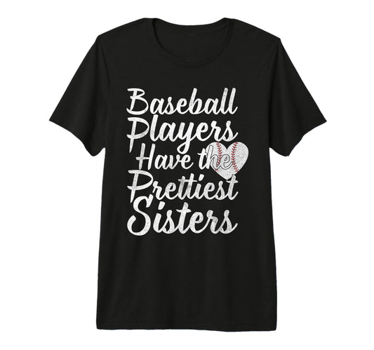 Baseball Players Have Prettiest Sisters T-Shirt - Aesthetic Graphic Unisex - T-Shirt, Sweatshirt, Hoodie