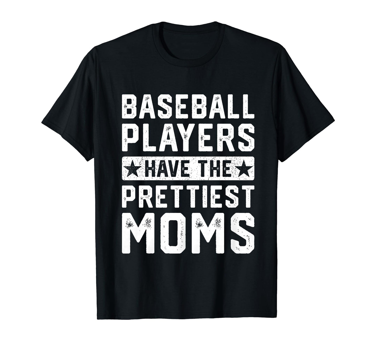 Baseball Players Have Prettiest Moms T-Shirt - Casual Everyday Wear Unisex - T-Shirt, Sweatshirt, Hoodie