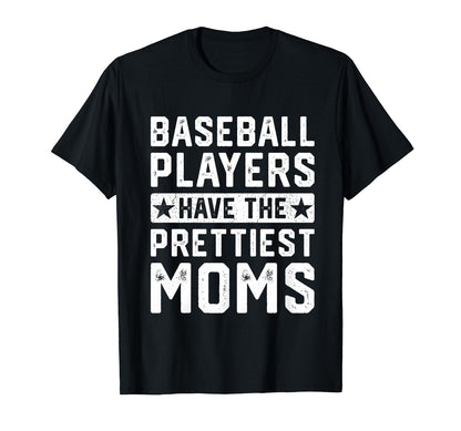 Baseball Players Have Prettiest Moms T-Shirt - Casual Everyday Wear Unisex - T-Shirt, Sweatshirt, Hoodie