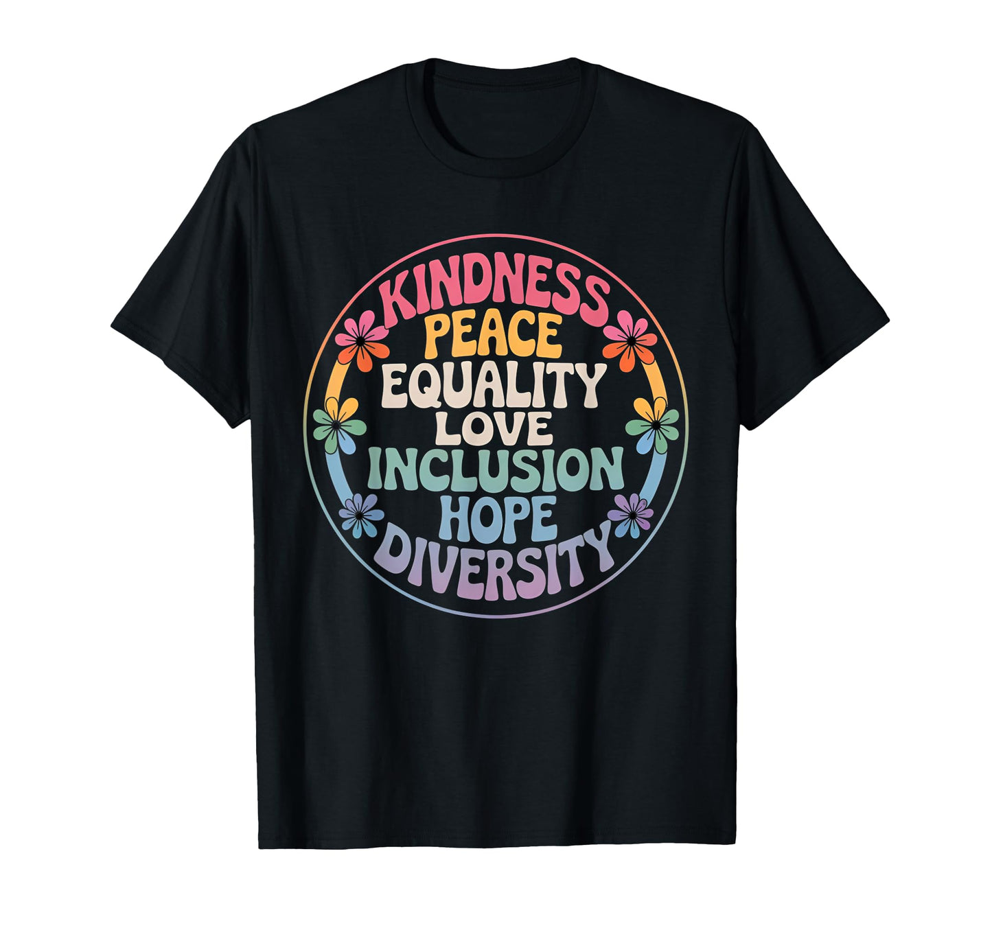 Kindness Peace Equality Love Inclusion T-Shirt - Graphic Print Unisex - T-Shirt, Sweatshirt, Hoodie
