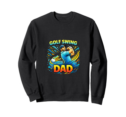 Golf Dad Swing Player Sports Sweatshirt - Casual Everyday Wear Men Women - T-Shirt, Sweatshirt, Hoodie