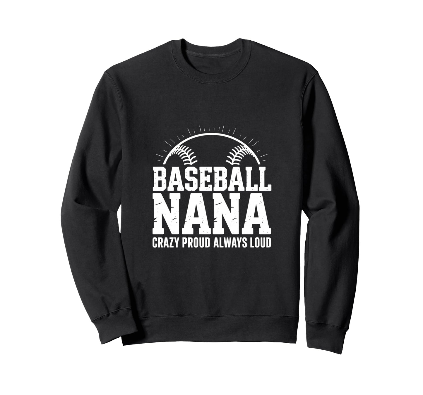 Funny Baseball Nana Proud Loud Sweatshirt - Custom Art Print Unisex - T-Shirt, Sweatshirt, Hoodie