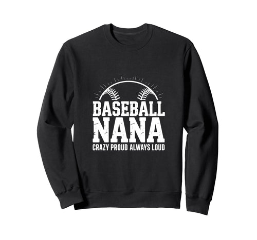 Funny Baseball Nana Proud Loud Sweatshirt - Custom Art Print Unisex - T-Shirt, Sweatshirt, Hoodie