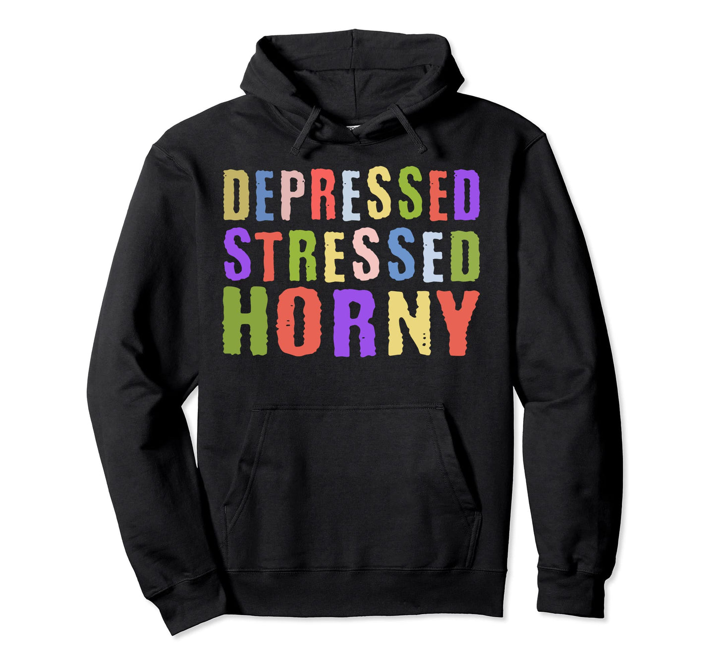 Depressed Stressed Horny Single Life Hoodie - Unique Graphic for Adults - T-Shirt, Sweatshirt, Hoodie