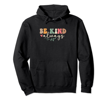Be Kind Always Peace Love Kindness Peace Hoodie - Novelty Apparel Unisex - T-Shirt, Sweatshirt, Hoodie