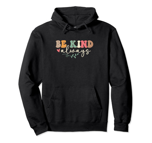 Be Kind Always Peace Love Kindness Peace Hoodie - Novelty Apparel Unisex - T-Shirt, Sweatshirt, Hoodie