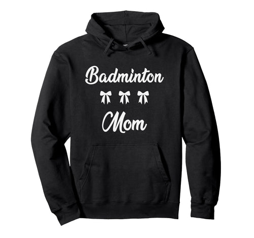 Badminton Mom Badminton Player Hoodie - Aesthetic Graphic for Adults - T-Shirt, Sweatshirt, Hoodie