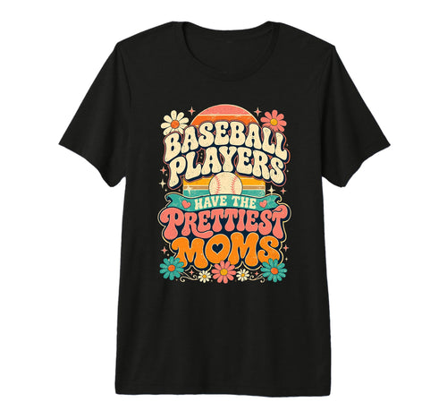 Baseball Players Have Prettiest Moms T-Shirt - Custom Art Print Men Women - T-Shirt, Sweatshirt, Hoodie