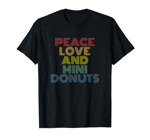Peace Love And Mini Donuts T-Shirt - Unique Graphic Unisex - T-Shirt, Sweatshirt, Hoodie