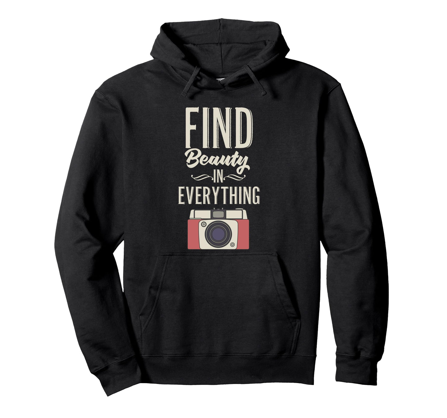 Find Beauty Everything Camera Hoodie - Fun Novelty Design Men Women - T-Shirt, Sweatshirt, Hoodie