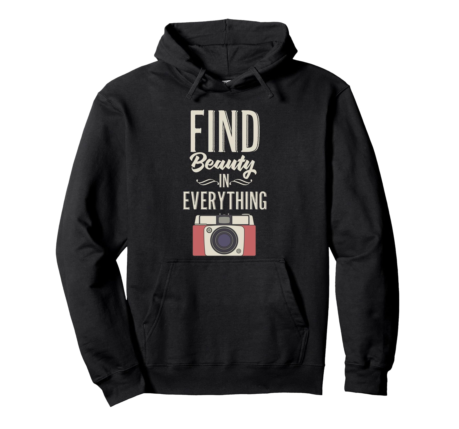Find Beauty Everything Camera Hoodie - Fun Novelty Design Men Women - T-Shirt, Sweatshirt, Hoodie