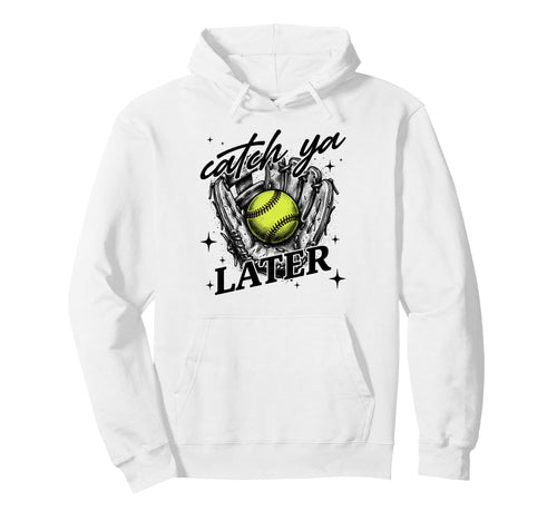 Catch Ya Later Softball Glove Ball Hoodie - Trendy Graphic for Adults - T-Shirt, Sweatshirt, Hoodie