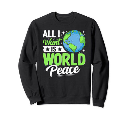 All I Want Is World Peace Sweatshirt - Minimalist Print Men Women - T-Shirt, Sweatshirt, Hoodie