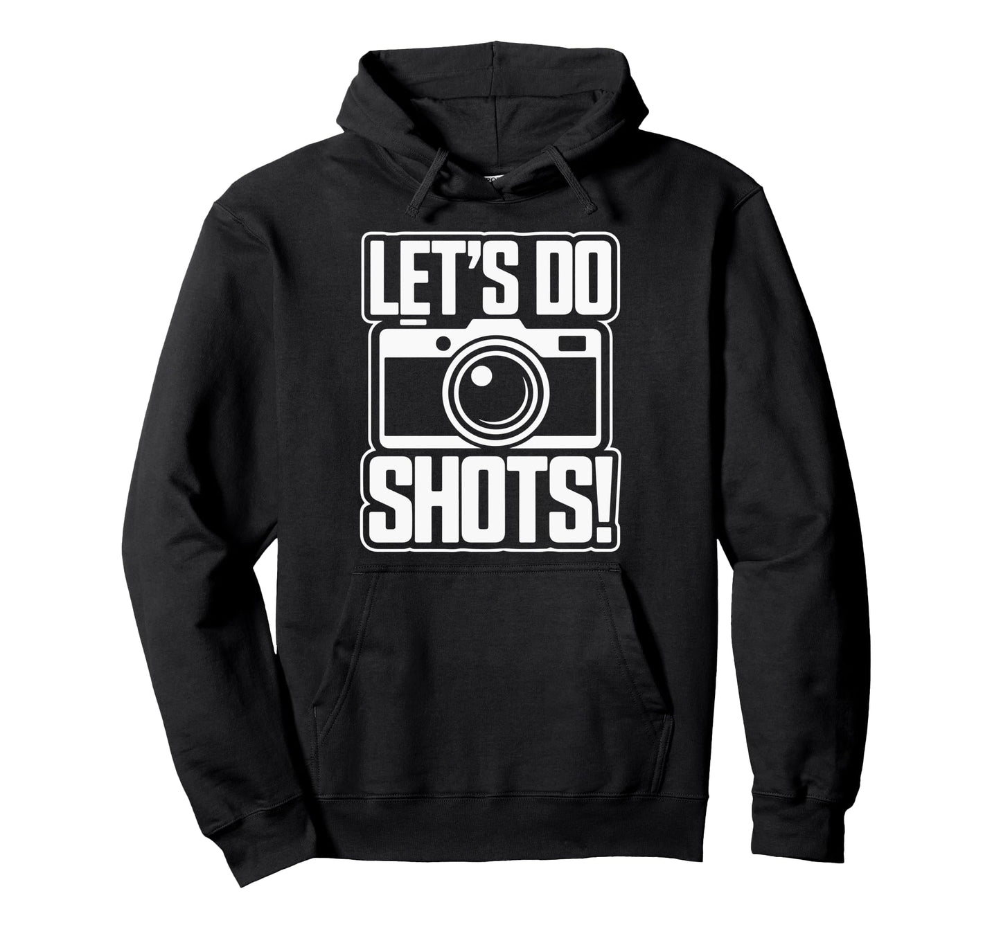Lets Do Shots Camera Fun Hoodie - Fun Novelty Design Unisex - T-Shirt, Sweatshirt, Hoodie