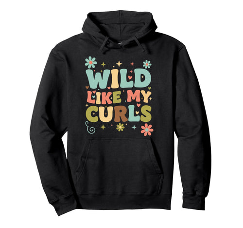Wild Like My Curls Funny Womens Hoodie - Fun Novelty Design Men Women - T-Shirt, Sweatshirt, Hoodie