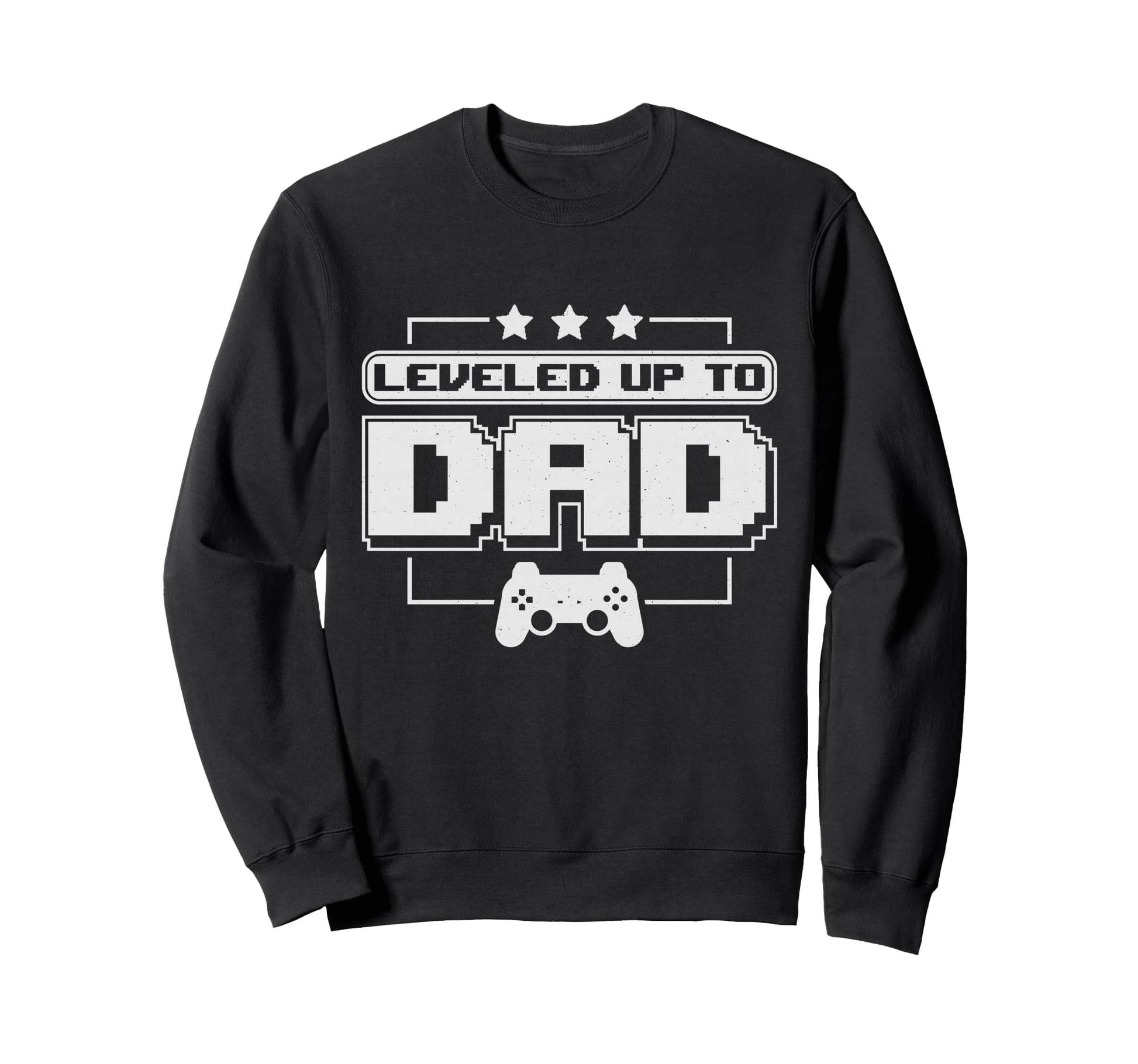 Fathers Day Leveled Up To Dad Sweatshirt - Fun Novelty Design Men Women - T-Shirt, Sweatshirt, Hoodie