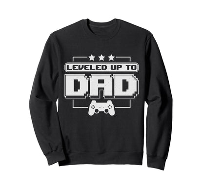 Fathers Day Leveled Up To Dad Sweatshirt - Fun Novelty Design Men Women - T-Shirt, Sweatshirt, Hoodie