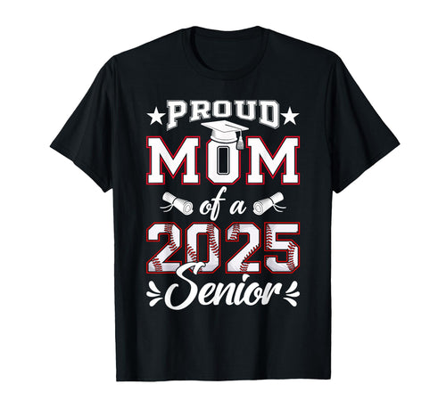 Proud Mom 2025 Senior Baseball Class T-Shirt - Streetwear Style for Adults - T-Shirt, Sweatshirt, Hoodie