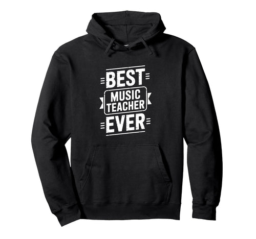 Funny Best Music Teacher Ever Teacher Hoodie - Trendy Graphic for Adults - T-Shirt, Sweatshirt, Hoodie