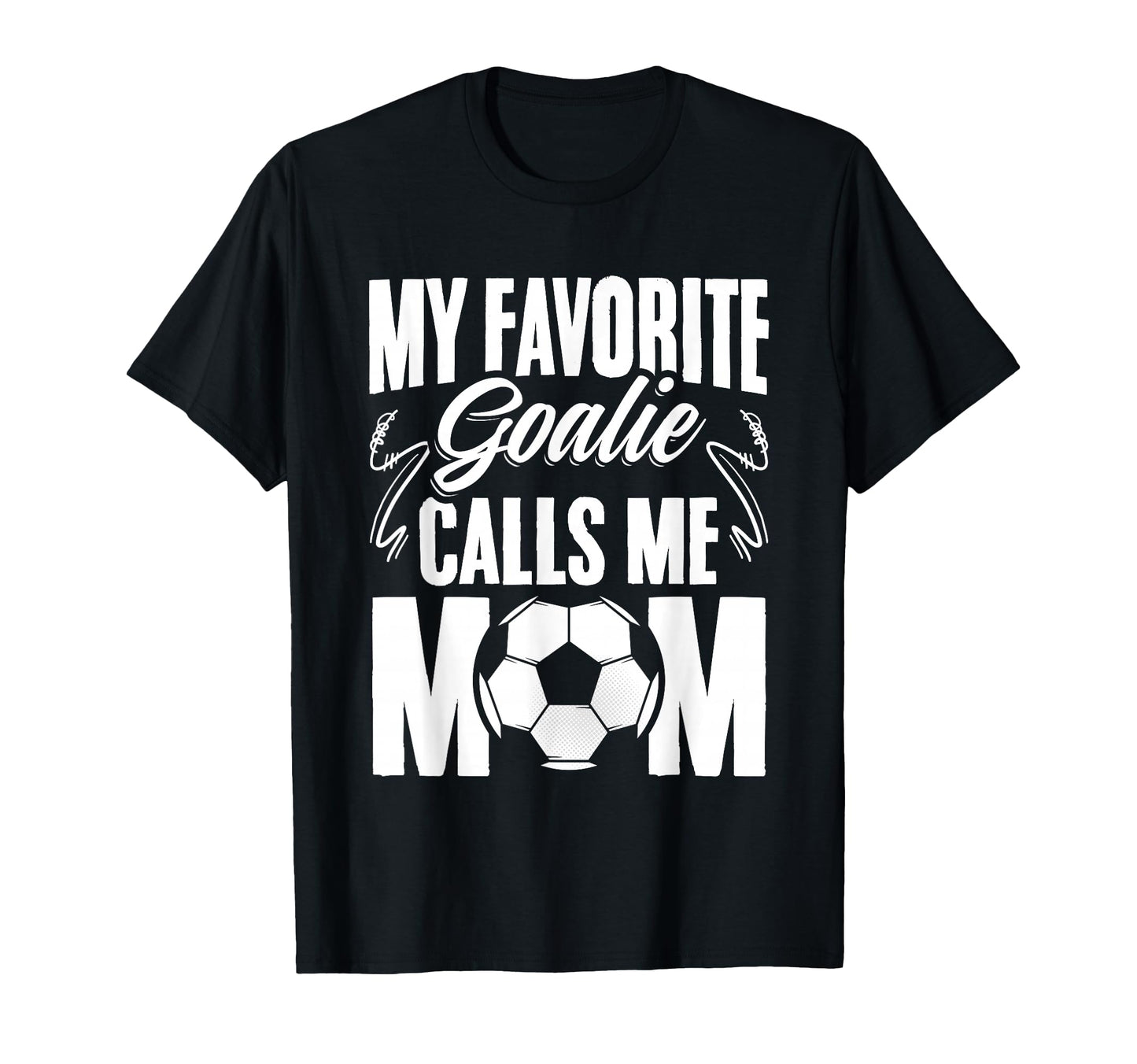 My Favorite Goalie Calls Me Mom T-Shirt - Novelty Apparel for Adults - T-Shirt, Sweatshirt, Hoodie